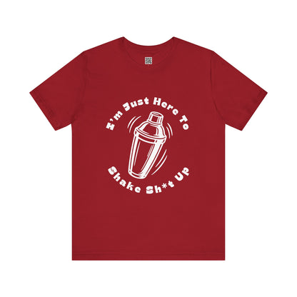 I'm Just Here to Shake Sh*t Up - Bartender Shirt - White Text