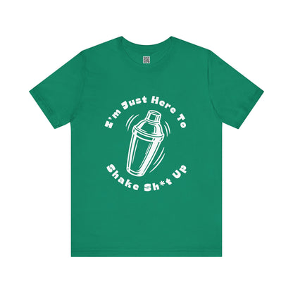 I'm Just Here to Shake Sh*t Up - Bartender Shirt - White Text