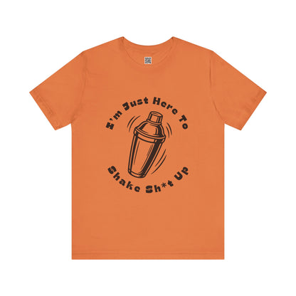 I'm Just Here to Shake Sh*t Up - Bartender Shirt - Black Text