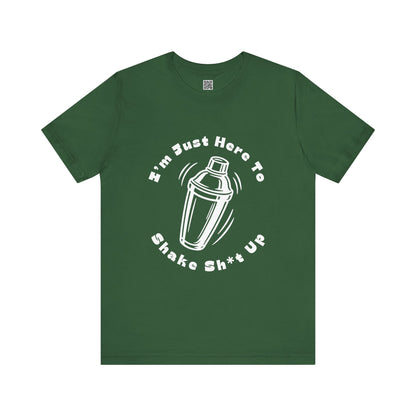 I'm Just Here to Shake Sh*t Up - Bartender Shirt - White Text