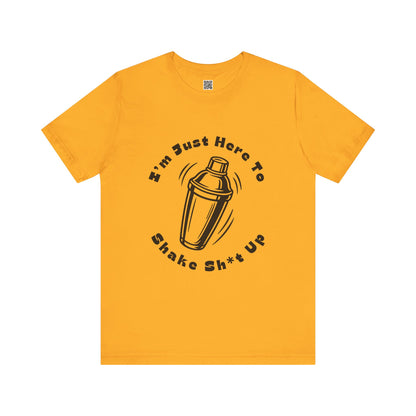 I'm Just Here to Shake Sh*t Up - Bartender Shirt - Black Text