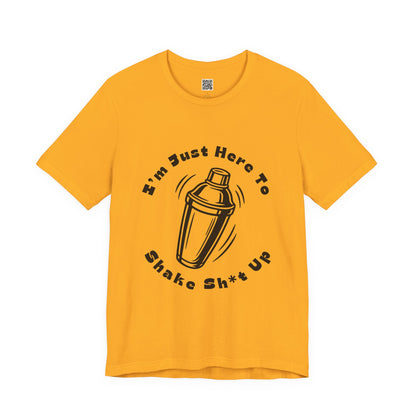 I'm Just Here to Shake Sh*t Up - Bartender Shirt - Black Text