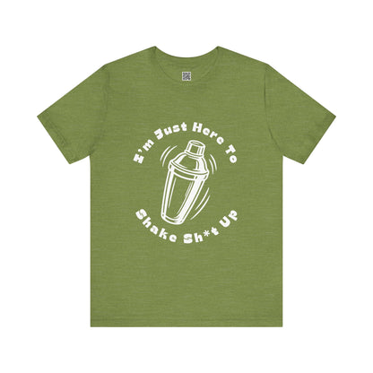 I'm Just Here to Shake Sh*t Up - Bartender Shirt - White Text