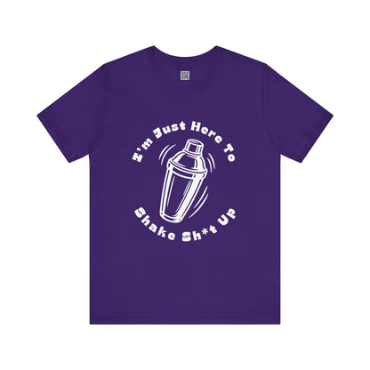 I'm Just Here to Shake Sh*t Up - Bartender Shirt - White Text