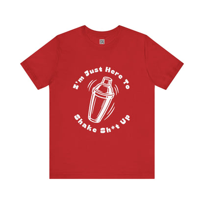 I'm Just Here to Shake Sh*t Up - Bartender Shirt - White Text