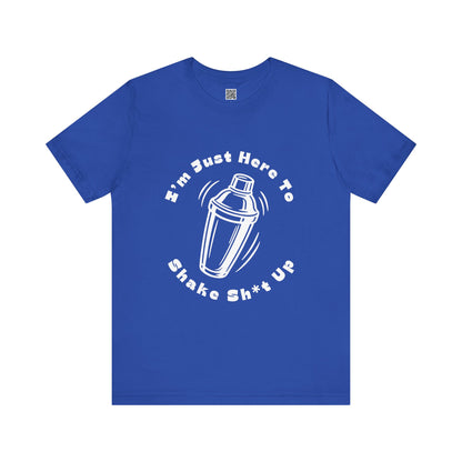 I'm Just Here to Shake Sh*t Up - Bartender Shirt - White Text
