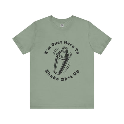 I'm Just Here to Shake Sh*t Up - Bartender Shirt - Black Text