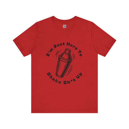I'm Just Here to Shake Sh*t Up - Bartender Shirt - Black Text
