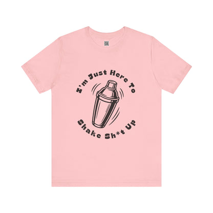 I'm Just Here to Shake Sh*t Up - Bartender Shirt - Black Text