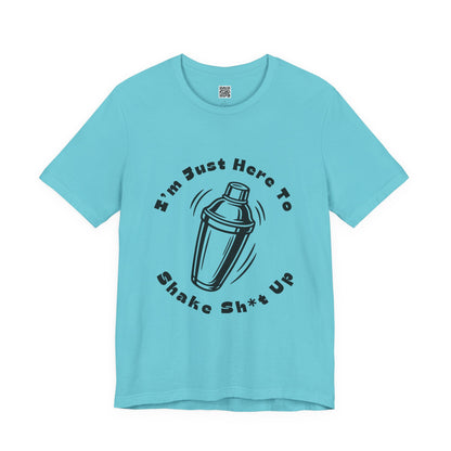 I'm Just Here to Shake Sh*t Up - Bartender Shirt - Black Text